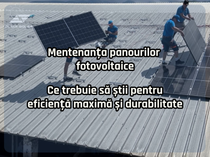 Mentenanta panourilor fotovoltaice ce trebuie sa stii pentru eficienta maxima si durabilitate