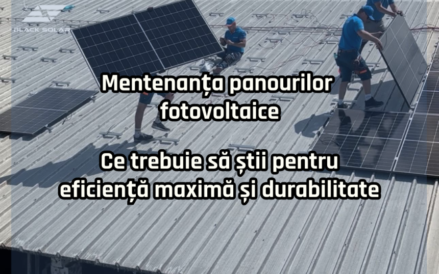 Mentenanta panourilor fotovoltaice ce trebuie sa stii pentru eficienta maxima si durabilitate Mentenanta panourilor fotovoltaice ce trebuie sa stii pentru eficienta maxima si durabilitate