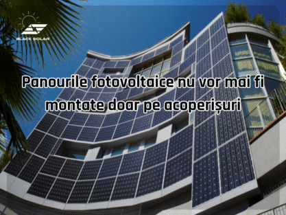 Panourile fotovoltaice nu vor mai fi montate doar pe acoperișuri