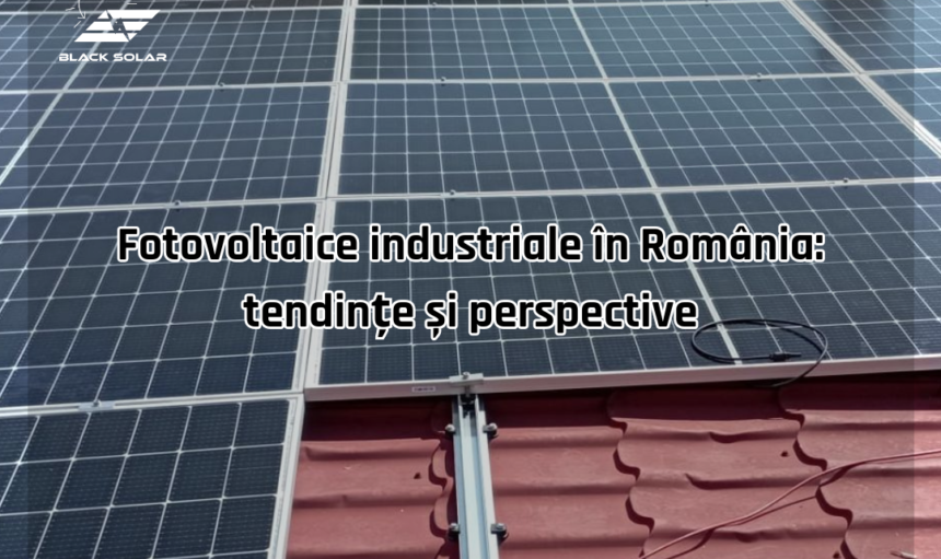 Fotovoltaice industriale în România: tendințe și perspective