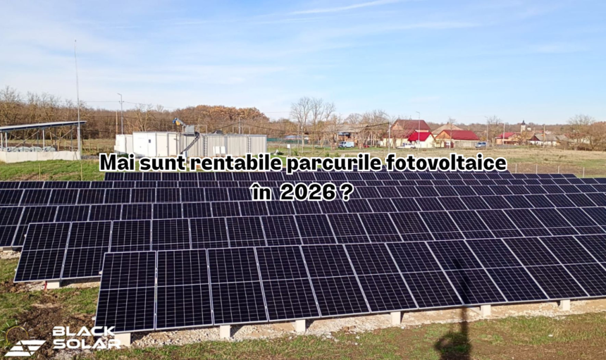 Mai sunt rentabile parcurile fotovoltaice în 2026