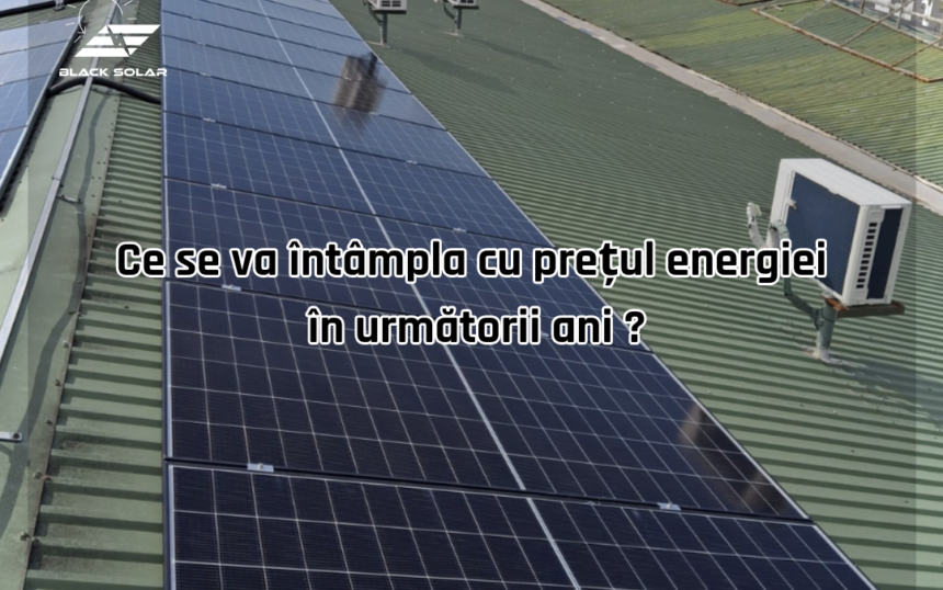 Ce se va întâmpla cu prețul energiei în următorii ani